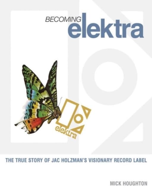 ELEKTRA: The True Story Of Jac HolzmanS Visionary Record Label
