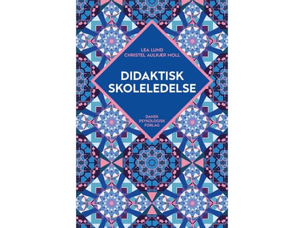 Didaktisk skoleledelse | Lea Lund, Christel Aulkær Moll