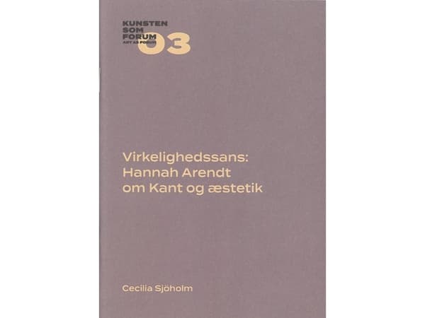 Virkelighedssans: Hannah Arendt om Kant og æstetik | Cecilia Sjöholm