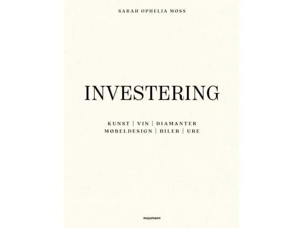Investering i kunst, vin, diamanter, møbeldesign, biler og ure | Sarah Ophelia Møss | Språk: Dansk