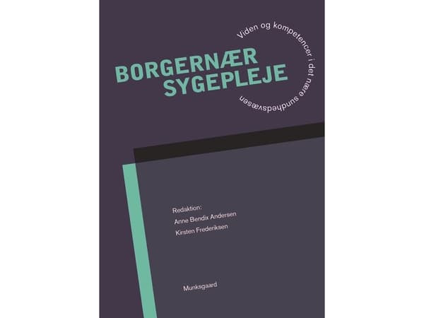 Borgernær sygepleje | Anne Bendix Andersen;Kirsten Frederiksen;Kirsten Gotfredsen;Kirsten Beedholm Poulsen;Sanne Angel;Helle Schnor;Lotte Evron;Helle