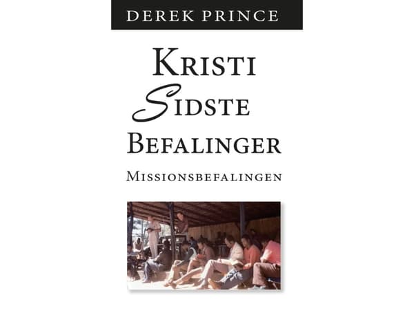 Kristi Sidste Befaling | Derek Prince