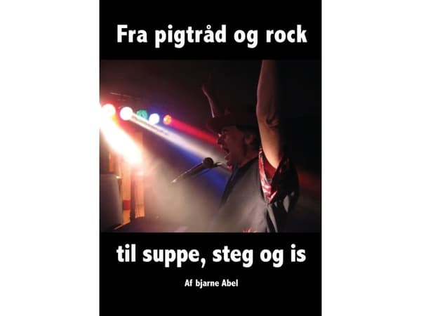 Fra pigtråd og rock til suppe, steg og is | Bjarne Abel