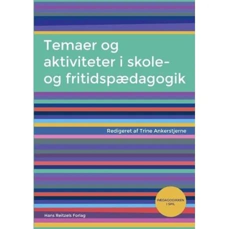 Temaer og aktiviteter i skole- og fritidspædagogik | Helle Rabøl Hansen;Stig Broström;Søren Voxted;Lene Tanggaard Pedersen;Steen Søndergaard;Anja Hvi