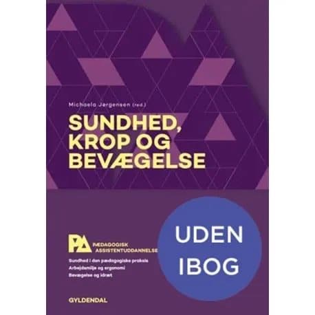 Sundhed, krop og bevægelse. Pædagogisk assistent | Anne-Merete Kissow;Mogens Ingelhardt Hansen;Henrik Wiben;Anja Semke;Michaela Jørgensen;Anna Østerg
