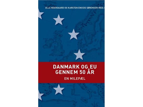 Danmark og EU gennem 50 år | Karsten Engsig Sørensen (red.), Ulla Neergaard (red.)