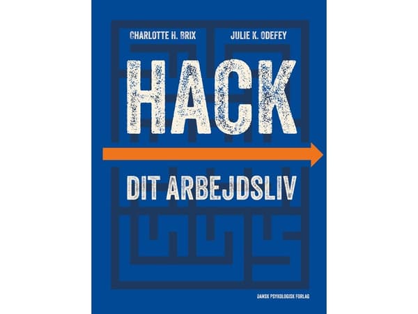 Hack dit arbejdsliv | Charlotte H. Brix, Julie K. Odefey