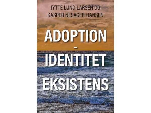 Adoption - Identitet - Eksistens | Jytte Lund Larsen og Kasper Nesager-Hansen