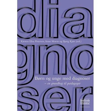 Børn og unge med diagnoser | Kirsten Elisa Petersen, Anne Morin og Bjørg Kjær (red.)
