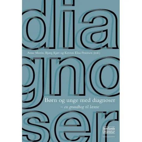 Børn og unge med diagnoser | Anne Morin, Bjørg Kjær og Kirsten Elisa Petersen (red.)