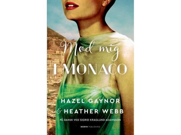 Möt mig i Monaco | Heather Webb &amp; Hazel Gaynor;Rebecca Serle | Språk: Danska