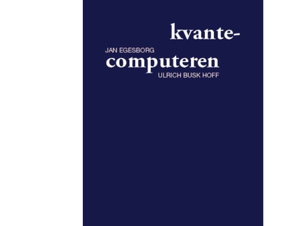 kvantecomputeren | Jan Egesborg og Ulrich Busk Hoff