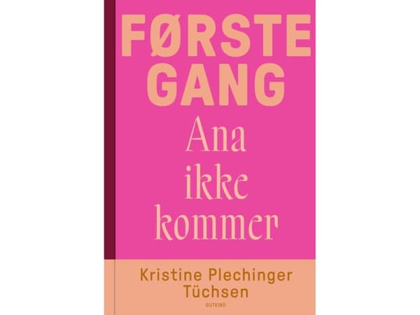 Første gang Ana ikke kommer | Kristine Plechinger Tuchsen