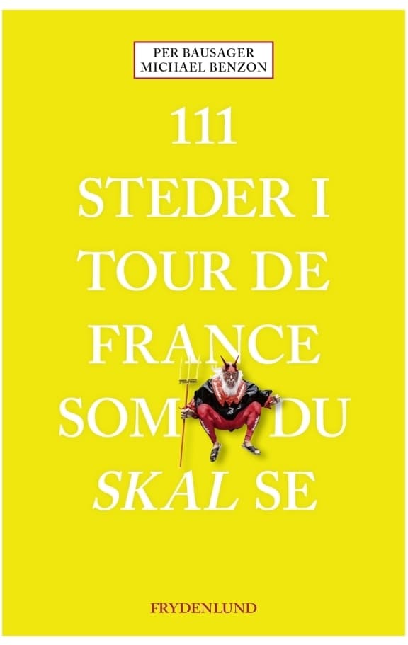 111 steder i Tour de France som du skal se | Per Bausager, Michael Benzon