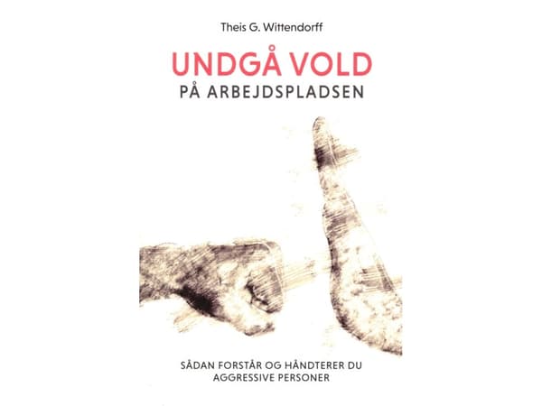 Undgå vold på arbejdspladsen | Theis G. Wittendorff