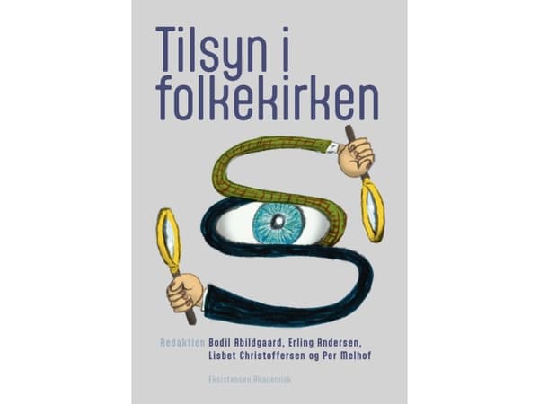 Tilsyn i folkekirken | Redaktion: Bodil Abildgaard, Erling Andersen, Lisbet Christoffersen og Per Melhof