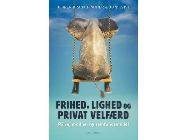 Frihed, lighed og privat velfærd | Jon Kvist;Jesper Brask Fischer