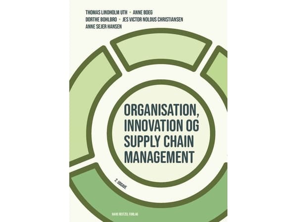 Organisation, innovation og supply chain management | Dorthe Bohlbro;Thomas Lindholm Uth;Anne Sejer Hansen;Jes Victor Noldus Christiansen;Anne Boeg