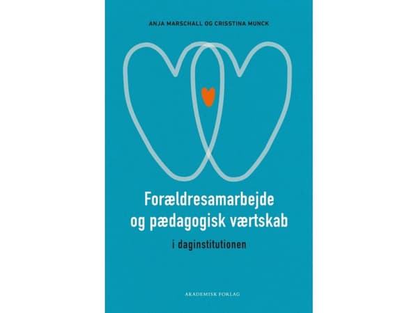 Forældresamarbejde og pædagogisk værtskab i daginstitutionen | Anja Marschall;Christina Munck