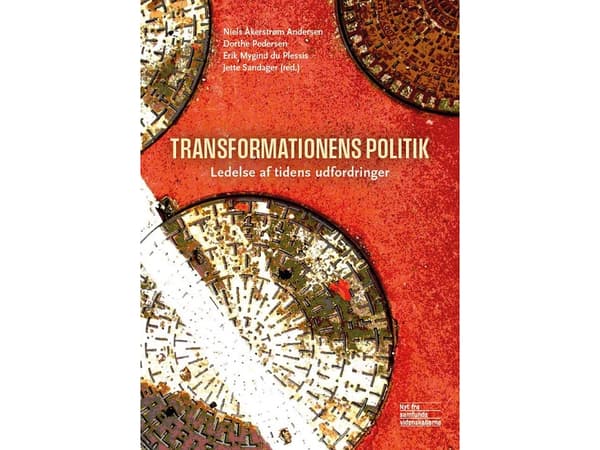 Transformationens politik | Niels Åkerstrøm Andersen (red.), Dorthe Pedersen (red.), Erik Mygind du Plessis (red.) og Jette Sandager (red.)