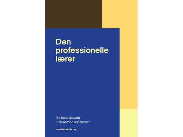Den professionelle lærer | Pia Rose Böwadt;Lene Kofoed Rasmussen