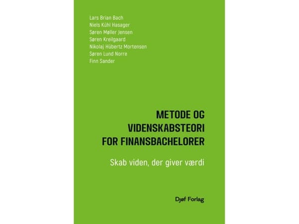 Metode og videnskabsteori for finansbachelorer | Lars Brian Bach, Søren Kreilgaard, Niels Kühl Hasager, Søren Møller Jensen, Finn Sander