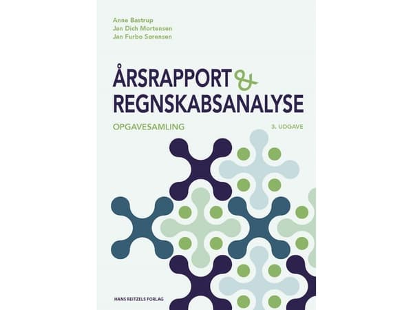 Årsrapport og regnskabsanalyse - opgavesamling | Anne Bastrup;Jan Dich Mortensen;Jan Furbo Sørensen