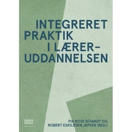 Integreret praktik i læreruddannelsen | Pia Rose Böwadt (red.) og Robert Eskildsen Jepsen (red.)