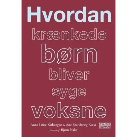 Hur misshandlade barn blir sjuka vuxna | Anna Luise Kirkengen och Ane Brandtzæg Næss | Språk: Danska
