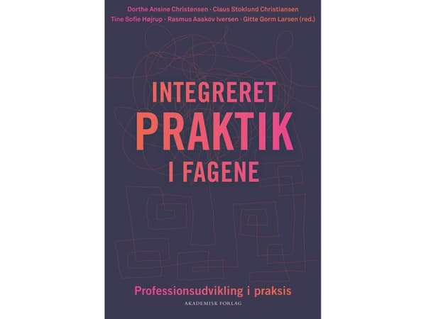 Integreret praktik i fagene | Tine Sofie Højrup;Claus Stoklund Christiansen;Gitte Gorm Larsen;Rasmus Aaskov Iversen;Dorthe Ansine Christensen | Språk
