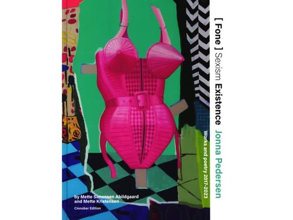 [ Fone ] Sexisme Existence / Jonna Pedersen Works and poetry 2017-2023 | Mette Simonsen Abildgaard, Mette Bay Kristensen, Jonna Pedersen og Cinnober