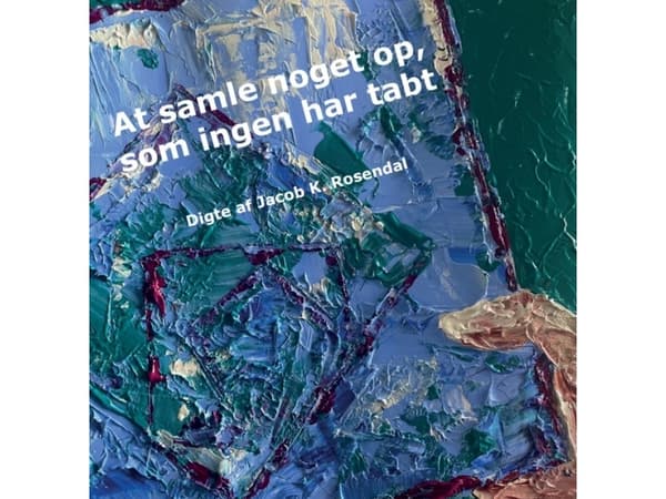 At samle noget op, som ingen har tabt | Jacob K. Rosendal