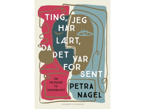 Ting, jeg har lært, da det var for sent | Petra Nagel