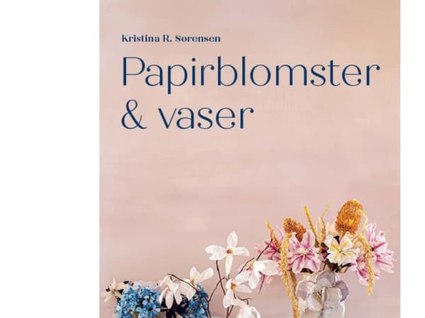 Papirblomster & vaser | Kristina R. Sørensen | Språk: Dansk