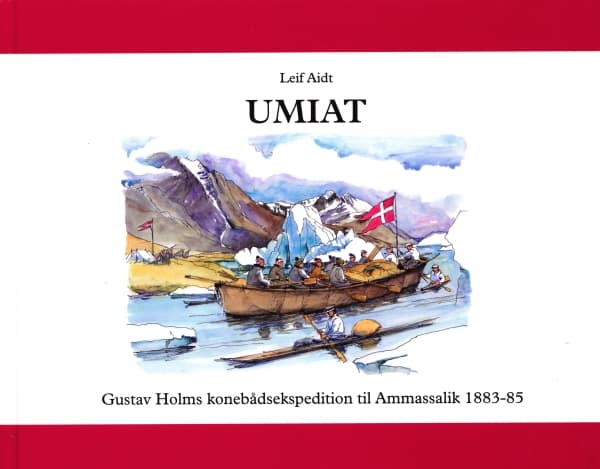 UMIAT–Gustav Holms konebådsekspedition til Østgrønland 1883-85 | Leif Aidt