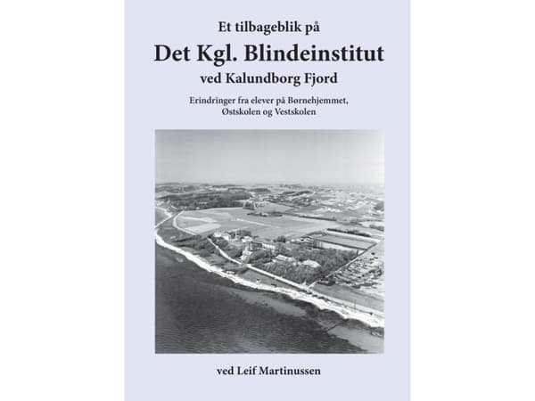 Et tilbageblik på Det Kgl. Blindeinstitut ved Kalundborg Fjord | Leif Martinussen