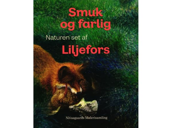 Smuk og farlig. Naturen set af Liljefors | Andrea Rygg Karberg, Maren Bramsen, Dy Plambeck, Birgitte Krogsbøll, Søren Thorlak Madsen, Caspar Eric, Em