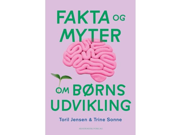 Fakta og myter om børns udvikling | Trine Sonne;Toril S. Jensen