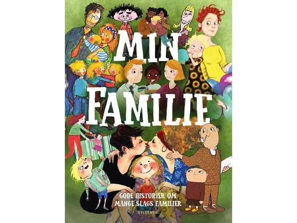 Min familie - gode historier om mange slags familier | Kim Fupz Aakeson;Charlotte Pardi;Pia Thaulov;Niels Bo Bojesen;Anne Sofie Hammer;Rebecca Bach-L
