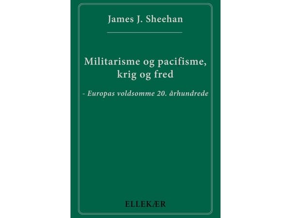 Militarisme og pacifisme, krig og fred | James J. Sheehan