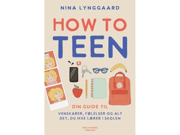 How to teen - din guide til venskaber, følelser og alt det, du ikke lærer i skolen | Nina Lynggaard Jørgensen