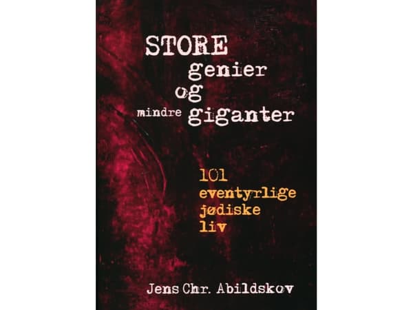 Store genier og mindre giganter. 101 eventyrlige jødiske liv. | Jens Chr. Abildskov