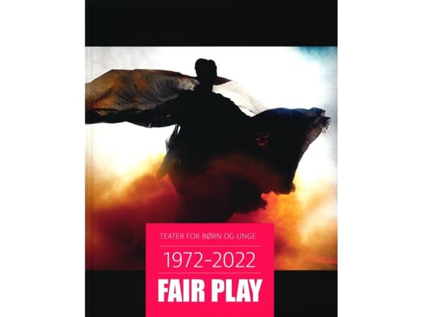 TEATER FOR BØRN OG UNGE 1972 - 2022 FAIR PLAY | Henrik Steen Larsen, Bennyé D. Austring, Michael Ramløse, Robert Parr og Beth Juncker