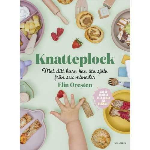 Knatteplock : mat ditt barn kan äta själv från sex månader (inbunden)