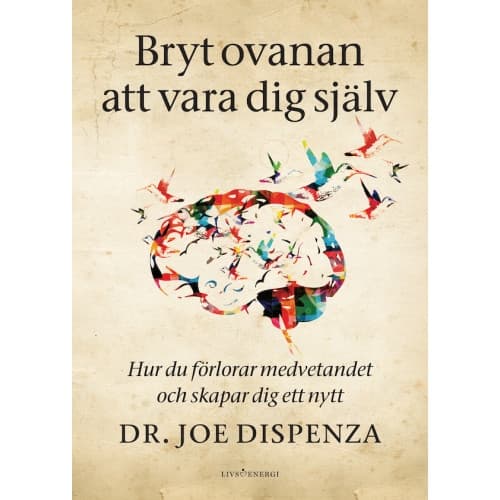 Bryt ovanan att vara dig själv : hur du förlorar medvetandet och skapar dig ett nytt (bok, danskt band)