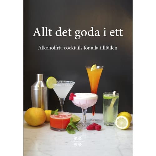 Allt det goda i ett : alkoholfria cocktails för alla tillfällen (inbunden)
