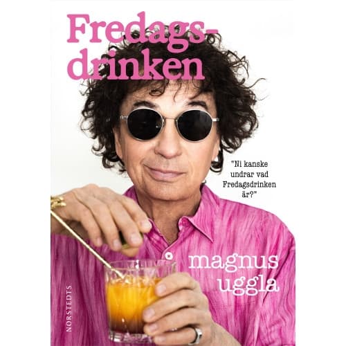 Fredagsdrinken : ni kanske undrar vad fredagsdrinken är? (inbunden)