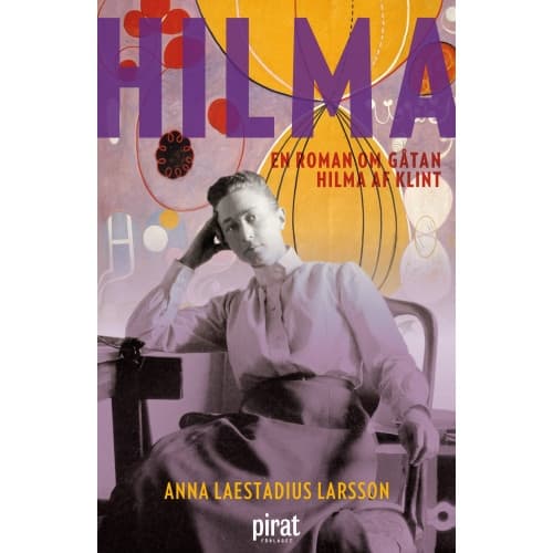 Hilma : en roman om gåtan Hilma af Klint (inbunden)