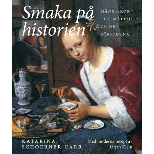 Smaka på historien : människor och måltider ur det förflutna (inbunden)