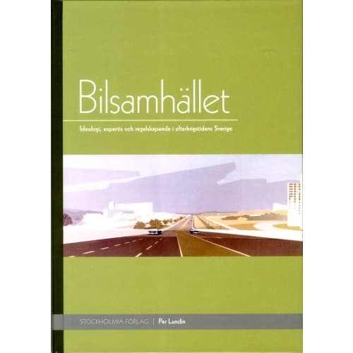 Bilsamhället : ideologi, expertis och regelskapande i efterkrigstidens Sverige (inbunden)